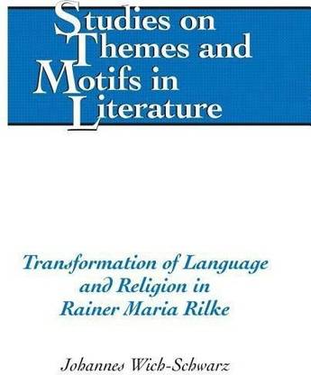 Transformation of Language and Religion in Rainer Maria Rilke