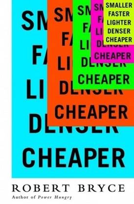 Smaller Faster Lighter Denser Cheap