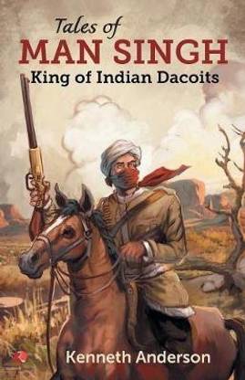 Tales of Man Singh  - King of Indian Dacoits