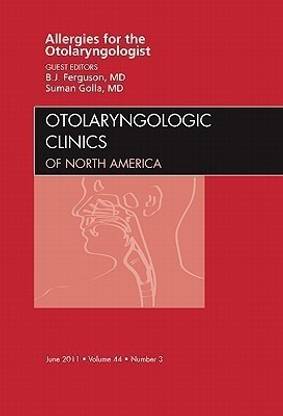Allergies for the Otolaryngologist, An Issue of Otolaryngologic Clinics: Volume 44-3