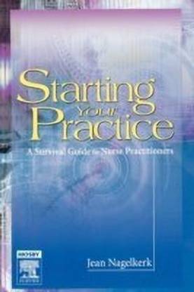Starting Your Practice  - A Survival Guide for Nurse Practitioners