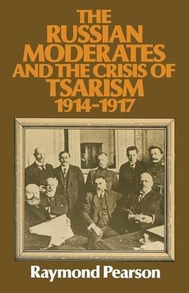 The Russian Moderates and the Crisis of Tsarism 1914 - 1917