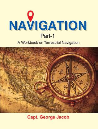 Navigation Part - 1 : A Workbook on Terrestrial Navigation