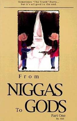 From Niggas to Gods Part One  - Sometimes "The Truth"hurts...But It's All Good in the End.