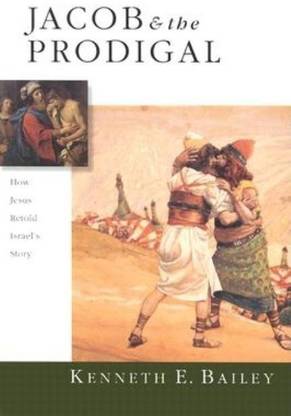 Jacob & the Prodigal - How Jesus Retold Israel`s Story