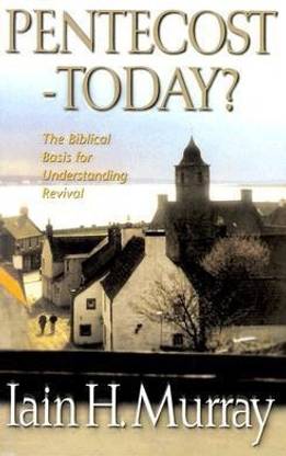 Pentecost - Today?  - The Biblical Basis for Understanding Revival