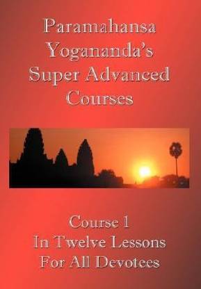 Swami Paramahansa Yogananda's Super Advanced Course