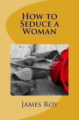How to Seduce a Woman