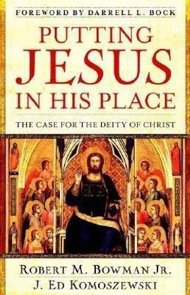Putting Jesus in His Place - The Case for the Deity of Christ