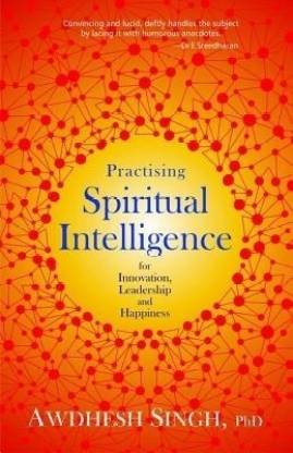 Practising Spiritual Intelligence  - For Innovation, Leadership and Happiness