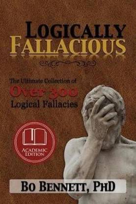 Logically Fallacious  - The Ultimate Collection of Over 300 Logical Fallacies (Academic Edition)