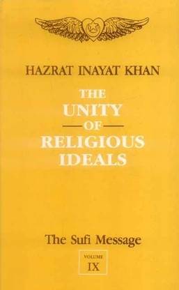 The Sufi Message: the Unity of Religious Ideals: Vol 9