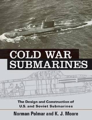 Cold War Submarines  - The Design and Construction of U.S. and Soviet Submarines