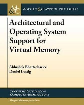 Architectural and Operating System Support for Virtual Memory
