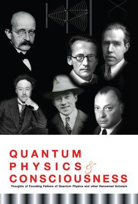Quantum Physics & Consciousness: Thoughts Of Founding Fathers Of Quantum Physics And Other Renowned Scholars Thoughts Of Founding Fathers Of Quantum Physics And Other Renowned Scholars