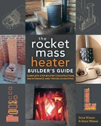 The Rocket Mass Heater Builder's Guide