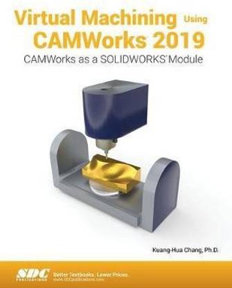 Virtual Machining Using CAMWorks 2019