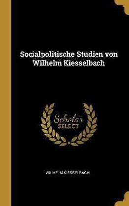 Socialpolitische Studien von Wilhelm Kiesselbach