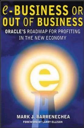 ebusiness or Out of Business: Oracle's Roadmap for Profiting in the New Economy  - Oracle's Roadmap for Profiting in the New Economy