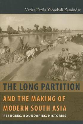 The Long Partition and the Making of Modern South Asia