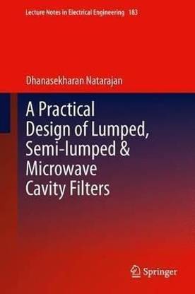 A Practical Design of Lumped, Semi-lumped & Microwave Cavity Filters