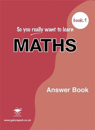 So You Really Want to Learn Maths: Answer Book Book 1