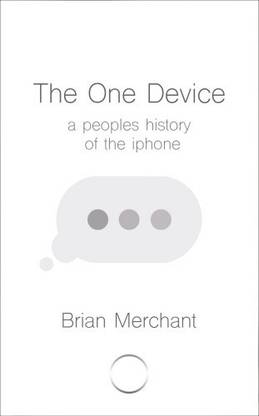 The One Device  - A Peoples History of the iPhone
