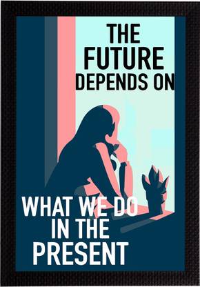 eCraftIndia "The Future Depends on What We Do In The Present" Motivational Quote Satin Matt Texture UV Art Ink 14 inch x 10 inch Painting