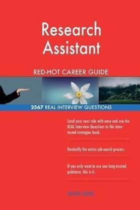 Research Assistant RED-HOT Career Guide; 2567 REAL Interview Questions