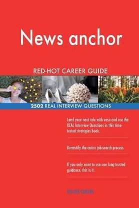 News anchor RED-HOT Career Guide; 2502 REAL Interview Questions