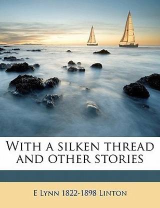 With a Silken Thread and Other Stories Volume 1
