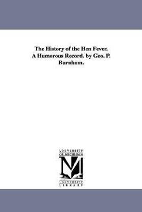 The History of the Hen Fever. a Humorous Record. by Geo. P. Burnham.