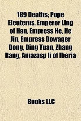 189 Deaths; Pope Eleuterus, Emperor Ling of Han, Empress He, He Jin, Empress Dowager Dong, Ding Yuan, Zhang Rang, Amazasp II of Iberia