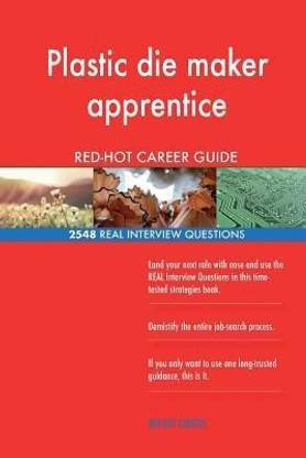 Plastic die maker apprentice RED-HOT Career Guide; 2548 REAL Interview Questions