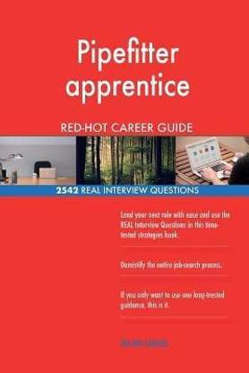 Pipefitter apprentice RED-HOT Career Guide; 2542 REAL Interview Questions