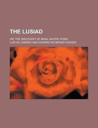 The Lusiad; Or, the Discovery of India. an Epic Poem