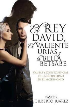 El Rey David, El Valiente Urias y La Bella Betsabe