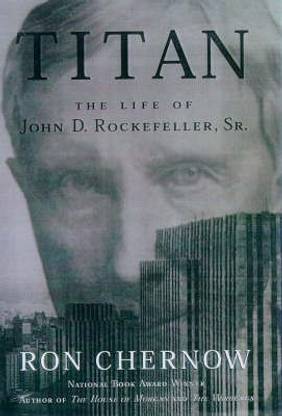 Titan: the Life of John D. Rockefeller