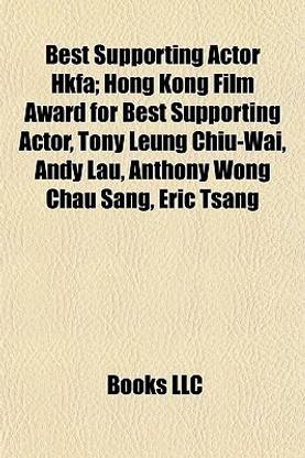 Best Supporting Actor Hkfa; Hong Kong Film Award for Best Supporting Actor, Tony Leung Chiu-Wai, Andy Lau, Anthony Wong Chau Sang, Eric Tsang