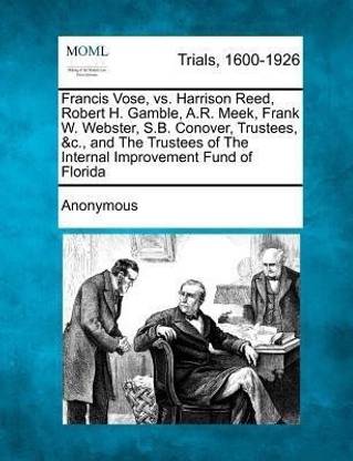 Francis Vose, vs. Harrison Reed, Robert H. Gamble, A.R. Meek, Frank W. Webster, S.B. Conover, Trustees, &c., and the Trustees of the Internal Improvement Fund of Florida