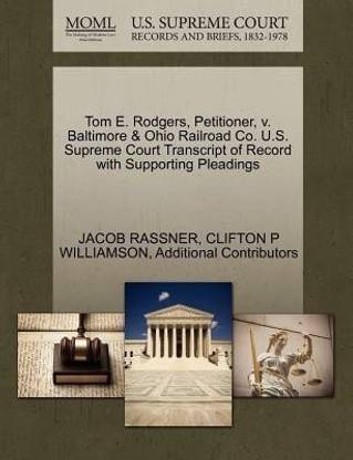 Tom E. Rodgers, Petitioner, V. Baltimore & Ohio Railroad Co. U.S. Supreme Court Transcript of Record with Supporting Pleadings