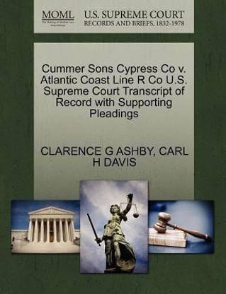 Cummer Sons Cypress Co V. Atlantic Coast Line R Co U.S. Supreme Court Transcript of Record with Supporting Pleadings