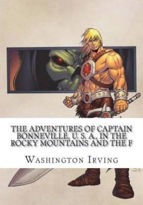 The Adventures of Captain Bonneville, U. S. A., in the Rocky Mountains and the F