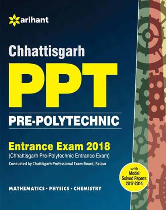 Chhattisgarh Ppt Pre-Polytechnic Entrance Exam 2018  - Includes Model Solved Papers 2017 - 2014