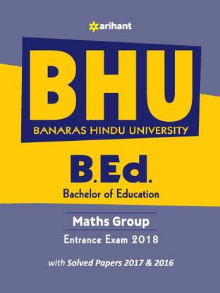 Bhu B.Ed Math Group Entrance Exam 2018  - Include Solved Papers 2017 & 2016