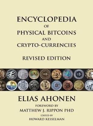 Encyclopedia of Physical Bitcoins and Crypto-Currencies, Revised Edition