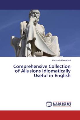 Comprehensive Collection of Allusions Idiomatically Useful in English