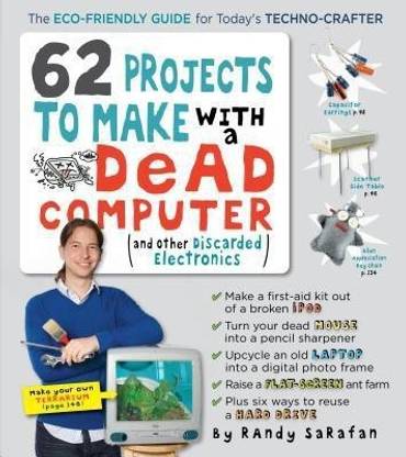 62 Projects to Make with a Dead Computer