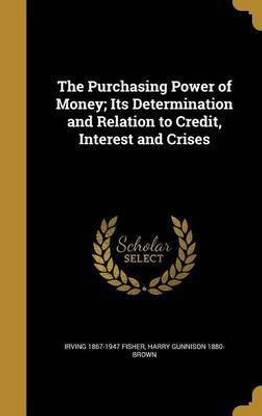 The Purchasing Power of Money; Its Determination and Relation to Credit, Interest and Crises