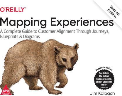 Mapping Experiences: A Complete Guide to Customer Alignment Through Journeys, Blueprints, and Diagrams, Second Edition (Grayscale Indian Edition)